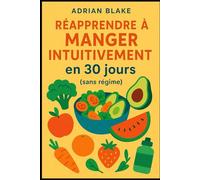 Réapprendre à manger intuitivement en 30 jours (sans régime) (Bien être / Perte de poids)