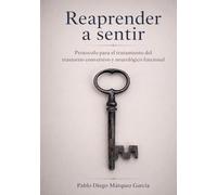 REAPRENDER A SENTIR: Protocolo para el abordaje psicoterapéutico del Trastorno Conversivo y Neurológico Funcional