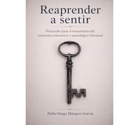 REAPRENDER A SENTIR: Protocolo para el abordaje psicoterapéutico del Trastorno Conversivo y Neurológico Funcional