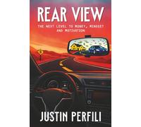 Rear View: The Next Level to Money, Mindset, and Motivation (The Road Ahead Series)