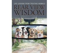 Rear View Wisdom: Life Lessons from Treating Animals