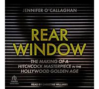 Rear Window: The Making of a Hitchcock Masterpiece in the Hollywood Golden Age