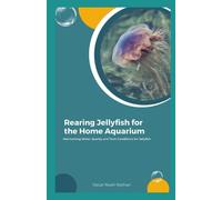 Rearing Jellyfish for the Home Aquarium: Maintaining Water Quality and Tank Conditions for Jellyfish