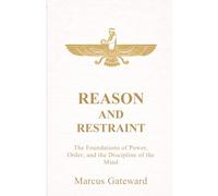 Reason and Restraint: The Foundations of Power, Order, and the Discipline of the Mind
