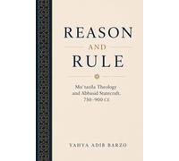 Reason and Rule: Mu'tazila Theology and Abbasid Statecraft