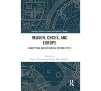 Reason, Crisis, and Europe: Conceptual and Historical Perspectives (Routledge Studies in Social and Political Thought)