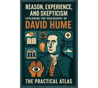 Reason, Experience, and Skepticism: Exploring the Philosophy of David Hume (Half Hour Help: Philosophy Series)