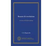Reason & revelation: an essay in Christian apology