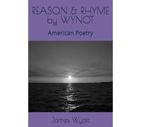 REASON & RHYME by WYNOT: American Poetry