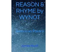 REASON & RHYME by WYNOT: American Poetry