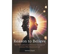 Reason to Believe: The Philosophical and Personal Journeys of Atheists Who Discovered God