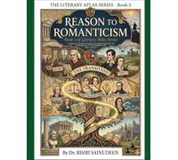 Reason to Romanticism (Book 2 of The Literary Atlas Series): Complete History of English Literature from the Jacobean Age to the Romantic Age 1603 - 1832 CE