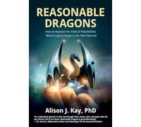 Reasonable Dragons: How to Activate the Field of Possibilities Where Logical Magic Is the New Normal