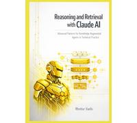Reasoning and Retrieval with Claude AI: Advanced Patterns for Knowledge-Augmented Agents in Technical Practice