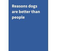 Reasons dogs are better than people: A Funny Notebook for Dog Lovers With Trust Issues | 120 Pages | 8.5" X 11" College Ruled
