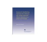 Reasons for Establishing Separate Girls' Reformatory at State Industrial School, Rochester, in a Letter to J.W. Husted.