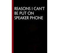 Reasons I can't be put on speaker phone: Funny Gag Gift Notebook for The Office, Team, Staff, HR, Employees, Friends, School and Workplace (Size 6"x9")