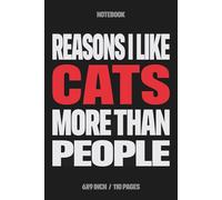 Reasons I Like Cats More Than People: Funny Saying Notebook | Sarcastic Quotes & Gag Gift for Office Coworkers & Employees | Teacher Student Staff 6x9 Lined Journal | Academic Humor | Birthdays Gifts