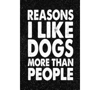 Reasons I Like Dogs More Than People: 6x9 Office Journal Notebook - 100+ Blank Lined Pages with Sarcastic Quotes Sayings | Funny Gag Gift for Coworkers, Boss, or Employees