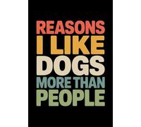 Reasons I Like Dogs More Than People: A Cute & Sarcastic Blank Lined Notebook for Dog Lovers - A Fun Gag Gift for Dog Owners & Pet Parents