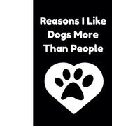 Reasons I Like Dogs More Than People: A Hilarious Notebook for Dog Lovers and Sarcastic Souls