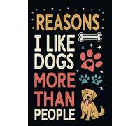 Reasons I Like Dogs More Than People: A Notebook Journal for Dog Lovers Who Get It