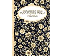 Reasons I Like Dogs More Than People: Floral Funny Gag Gift Notebook Blank Lined Journal for Coworkers and Women