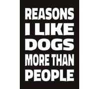 REASONS I LIKE DOGS MORE THAN PEOPLE: Funny Dog Lover Gift, 6x9 Lined Notebook for Dog Mom & Dog Dad, Blank Journal for Dog Owners Who Prefer Pets Over Humans