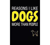 REASONS I LIKE DOGS MORE THAN PEOPLE: Funny Dog Lover Gift, 6x9 Lined Notebook for Dog Mom & Dog Dad, Blank Journal for Dog Owners Who Prefer Pets Over Humans