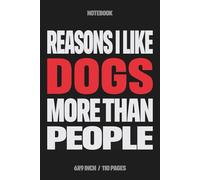 REASONS I LIKE DOGS MORE THAN PEOPLE: Funny Dog Lover Gift, 6x9 Lined Notebook for Dog Mom & Dog Dad, Blank Journal for Dog Owners Who Prefer Pets Over Humans