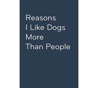 Reasons I Like Dogs More Than People: Funny Gag Gift Notebook with Saying On Cover For Friends, Women, Employees, HR, Adults, Coworkers ( 100 pages - 6"x9")
