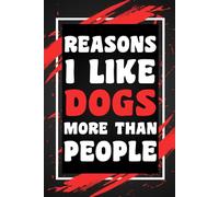 Reasons I Like Dogs More Than People: Funny Gift Idea for Coworkers, Bosses, Team Leaders, Work from Home Staff Employee, and Best Friends, Blank ... College-Ruled Notebook, 6"x9", 110 Pages
