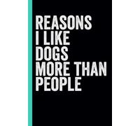 Reasons I Like Dogs More Than People: funny notebook for Coworkers, Friends, Employees, Staff Member, Workplace