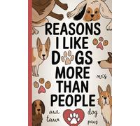 Reasons I like dogs more than people. Funny Quote Notebook for Work.: Hilarious Quotes on Interior pages. Perfect Gag Gift for Birthdays & Holidays. ... Coworkers, Bosses, Employees & Family.