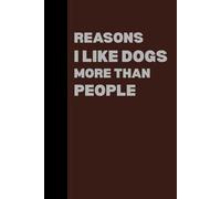Reasons I Like Dogs More Than People: Funny Sarcastic Notebook Journal - Blank Lined Gag Gift for Men, Women, and Coworkers