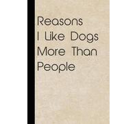 Reasons I Like Dogs More Than People: Funny Saying Notebook for Friends, Gag Gift, Coworkers, Family, School, Team, Adults, Boss ( Size 6x9 inches )