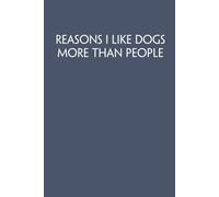 Reasons I Like Dogs More Than People: Funny Work Notebook Sarcasm Saying For Co-workers, Friends, Employees, Staff Member, Workplace, HR, Office ( 6x9 inch, 100 pages)