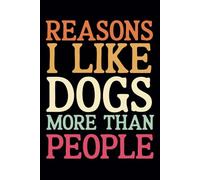 Reasons I Like Dogs More Than People Notebook: funny notebook for adults, coworkers, friends, work office , 110 pages
