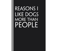 Reasons I Like Dogs More Than People: Notebook with Funny Quote On Cover for Friends, Teammates, Office, Boss, Employees, Staff (size 6x9 in,100 Pages)