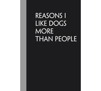 Reasons I Like Dogs More Than People: Notebook with Humor Quote On Cover for Friends, Women, Team, HR, Boss, Staff and Office (Size 6"x9")
