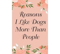Reasons I Like Dogs More Than People: Notebook with Humor Sayings On Cover for The Office, Staff, Colleague, Teammates, School, Boss, Employees (110 pages,6"x9")