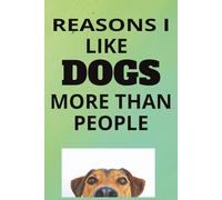 Reasons I Like Dogs More Than People: Reasons I Like Dogs More Than People: 6 x 9 Blank Lined Notebook Journal - Funny Sarcastic Work Gag Gift for Office Coworkers, Employees, Team, Adults, Boss