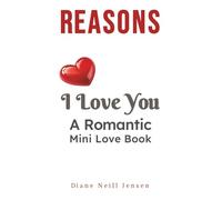 Reasons I Love You: A Romantic Mini Love Book for Him or Her (The Little Love Books Series)