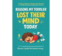 Reasons My Toddler Lost Their Mind Today: A Funny Tantrum Tracker & Meltdown Logbook for Parents of Toddlers | A Humorous Keepsake Journal of Daily Chaos, Big Feelings & Tiny Tragedies