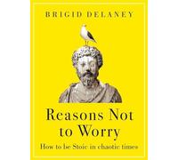 Reasons not to worry: how to be Stoic in chaotic times