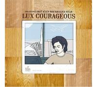 Lux Courageous - Reasons That Keep the Ground Near