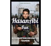 Reasons to Be a HasanAbi Fan: A Comprehensive Guide
