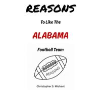 REASONS To Like The Alabama Football Team: (Hint: There Aren't Any) (Reasons: Sports and General Humor)
