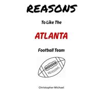 REASONS: To Like The Atlanta Football Team: (HINT: There Aren't Any) (Reasons: Sports and General Humor)