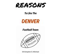 REASONS To Like The Denver Football Team: (Hint: There Aren't Any) (Reasons: Sports and General Humor)